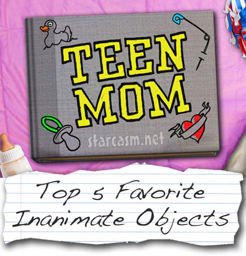 Top Five Favorite Inanimate Objects from Teen Mom