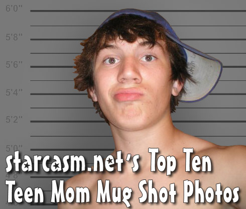 Starcasm's Top Ten Teen Mom Mug Shot Photos list