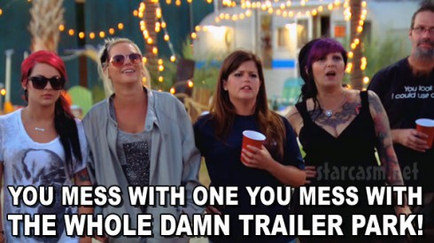 Welcome To Myrtle Manor You mess with one you mess with the whole damn trailer park